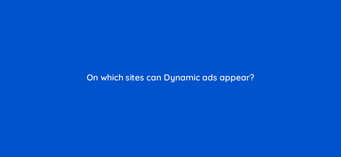 on which sites can dynamic ads appear 12171