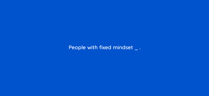 people with fixed mindset 76667