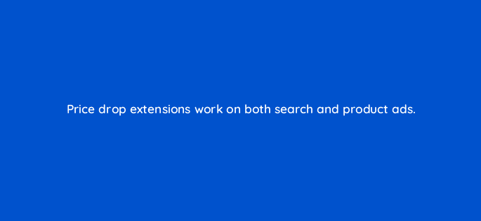 price drop extensions work on both search and product ads 110317