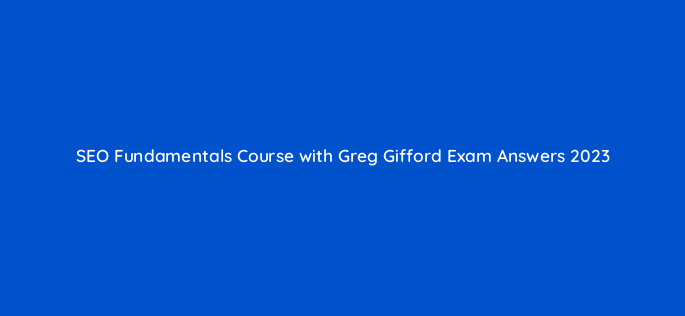 seo fundamentals course with greg gifford exam answers 2023 252
