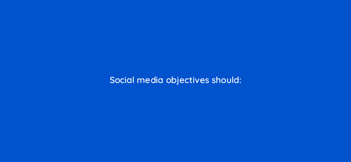 social media objectives should 16258