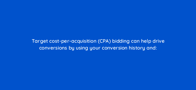 target cost per acquisition cpa bidding can help drive conversions by using your conversion history and 202