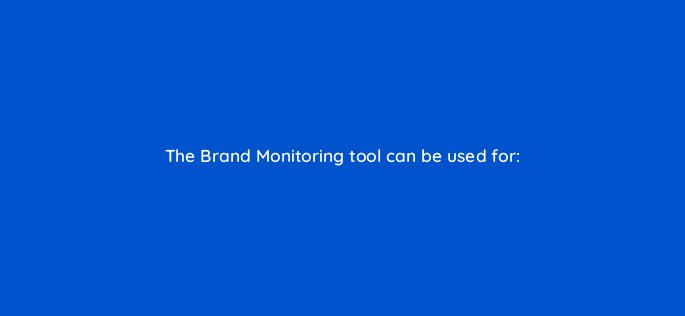 the brand monitoring tool can be used for 110767