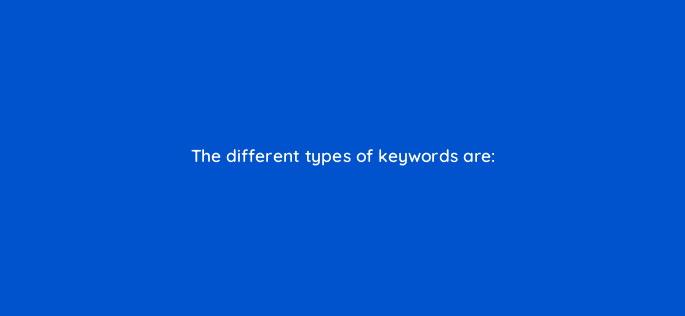 the different types of keywords are 44884