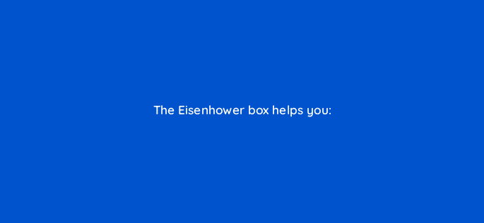 the eisenhower box helps you 79617