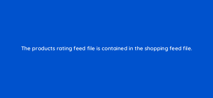 the products rating feed file is contained in the shopping feed file 80328