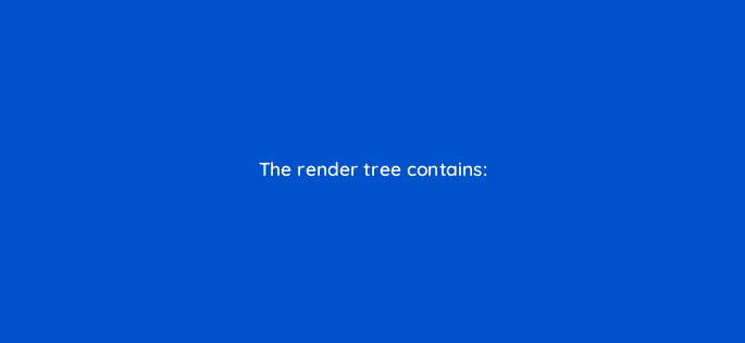 the render tree contains 2871