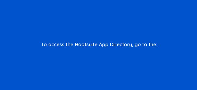 to access the hootsuite app directory go to the 16153