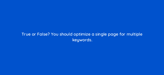 true or false you should optimize a single page for multiple keywords 44859