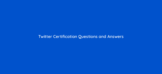 twitter certification questions and answers 97234