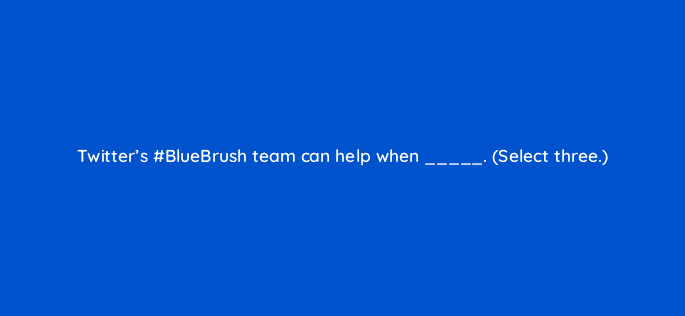twitters bluebrush team can help when select three 22471
