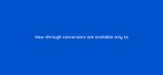 view through conversions are available only to 1255