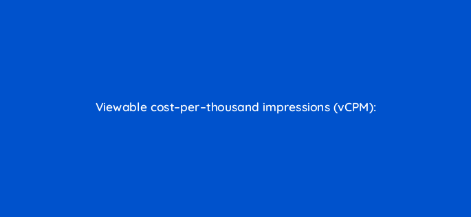 viewable cost per thousand impressions vcpm 1113