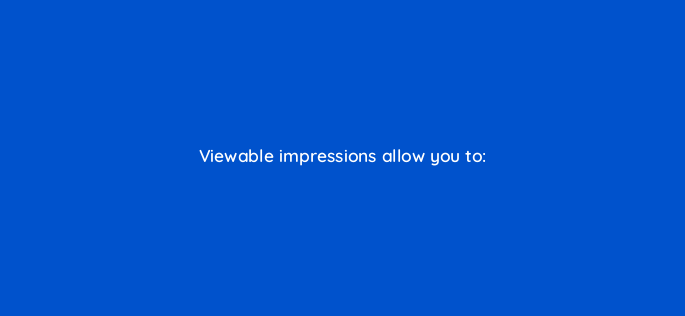 viewable impressions allow you to 1897