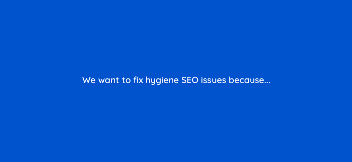 we want to fix hygiene seo issues because 110786