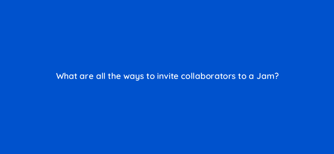 what are all the ways to invite collaborators to a jam 10691