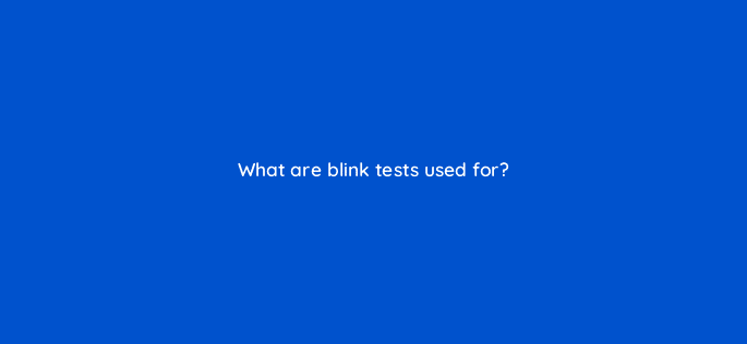 what are blink tests used for 34107