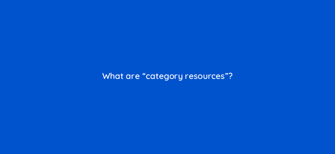 what are category resources 98578
