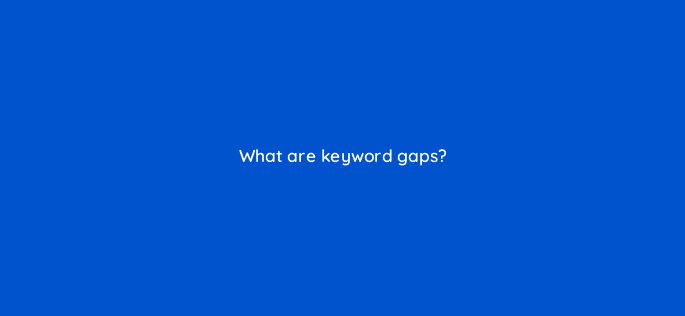 what are keyword gaps 113602