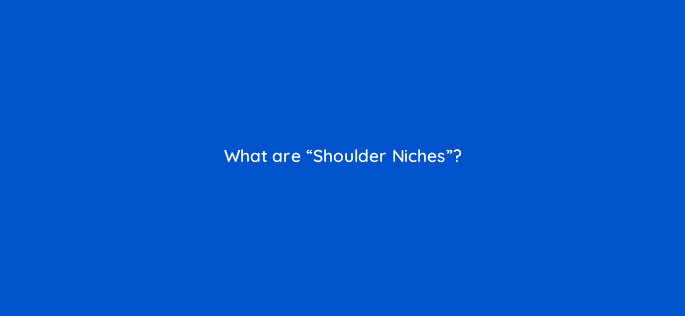 what are shoulder niches 76222