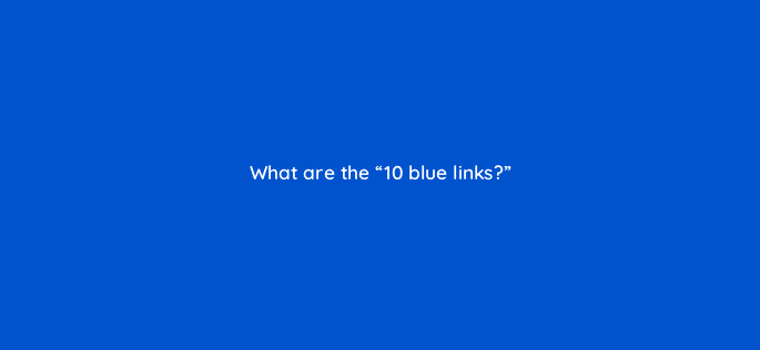 what are the 10 blue links 110796