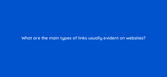 what are the main types of links usually evident on websites 121687