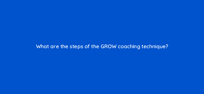what are the steps of the grow coaching technique 18769