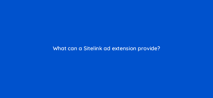 what can a sitelink ad extension provide 80433