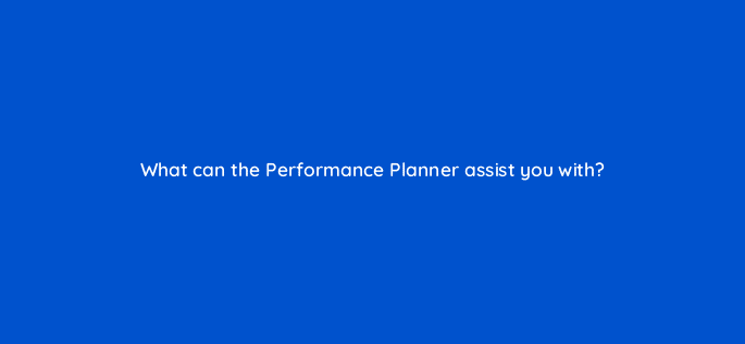 what can the performance planner assist you with 20615