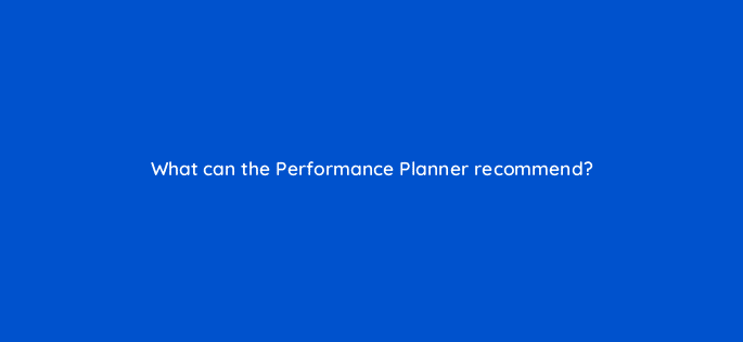 what can the performance planner recommend 20626
