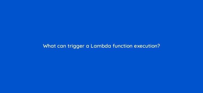what can trigger a lambda function