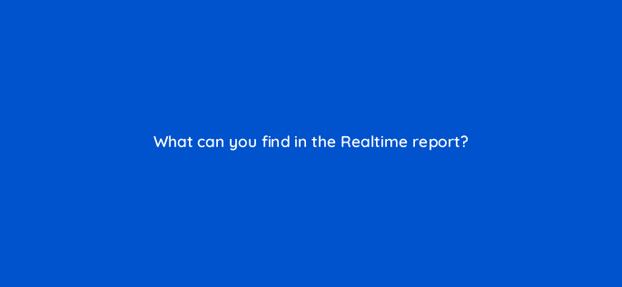 what can you find in the realtime report 99492