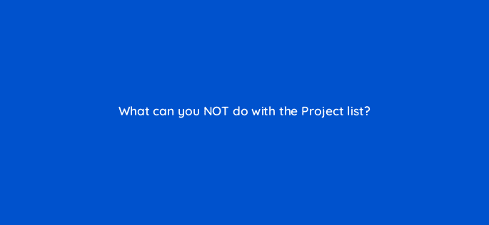 what can you not do with the project list 22230