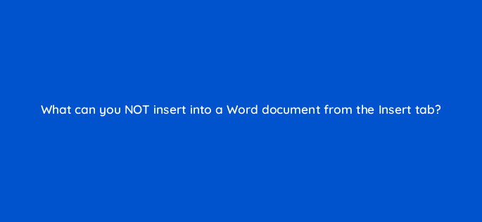what can you not insert into a word document from the insert tab 49093