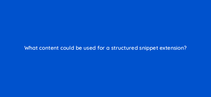 what content could be used for a structured snippet