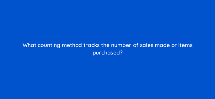 what counting method tracks the number of sales made or items purchased 9780