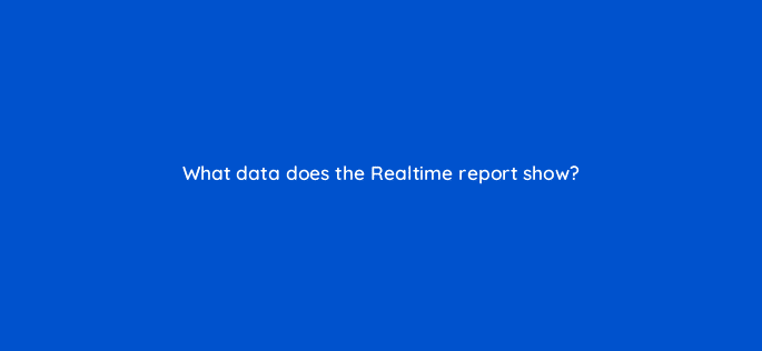what data does the realtime report show 99535