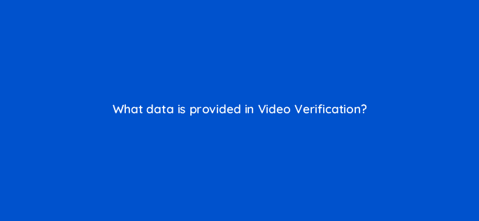 what data is provided in video verification 9706