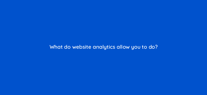 what do website analytics allow you to do 7333