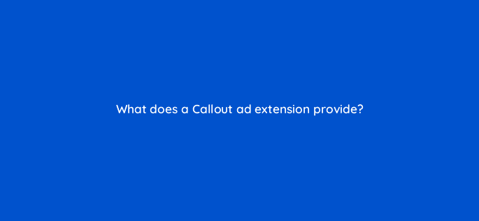 what does a callout ad extension provide 80422