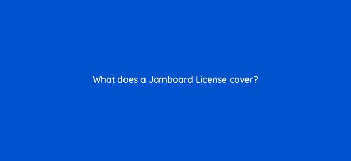 what does a jamboard license cover 10663