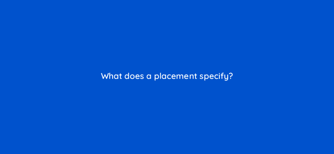 what does a placement specify 15666