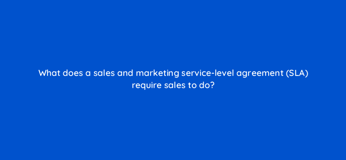 what does a sales and marketing service level agreement sla require sales to do 5296