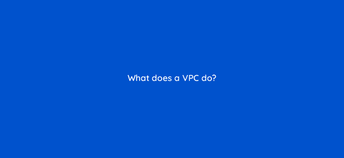 what does a vpc do 48333