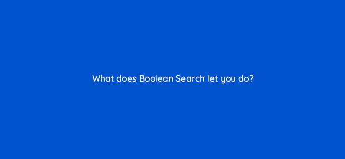 what does boolean search let you do 96173