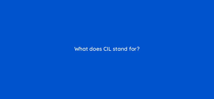 what does cil stand for 76489