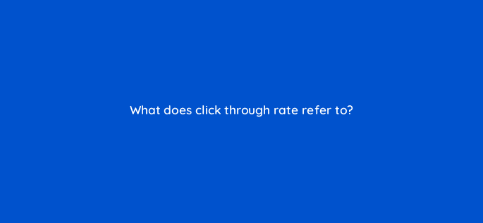 what does click through rate refer to 126879 1