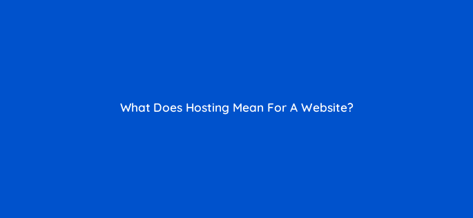 what does hosting mean for a website 115116