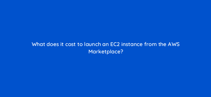 what does it cost to launch an ec2 instance from the aws marketplace 48277
