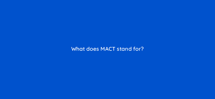 what does mact stand for 123109